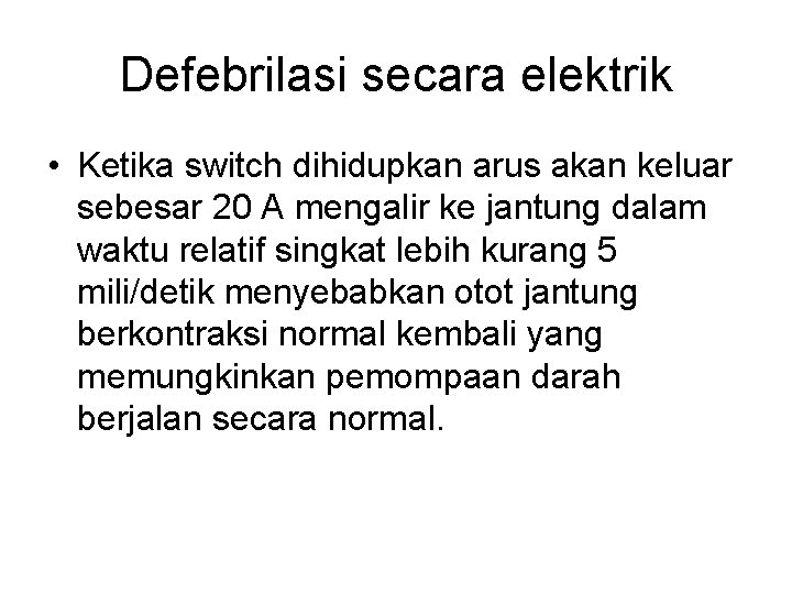 Defebrilasi secara elektrik • Ketika switch dihidupkan arus akan keluar sebesar 20 A mengalir