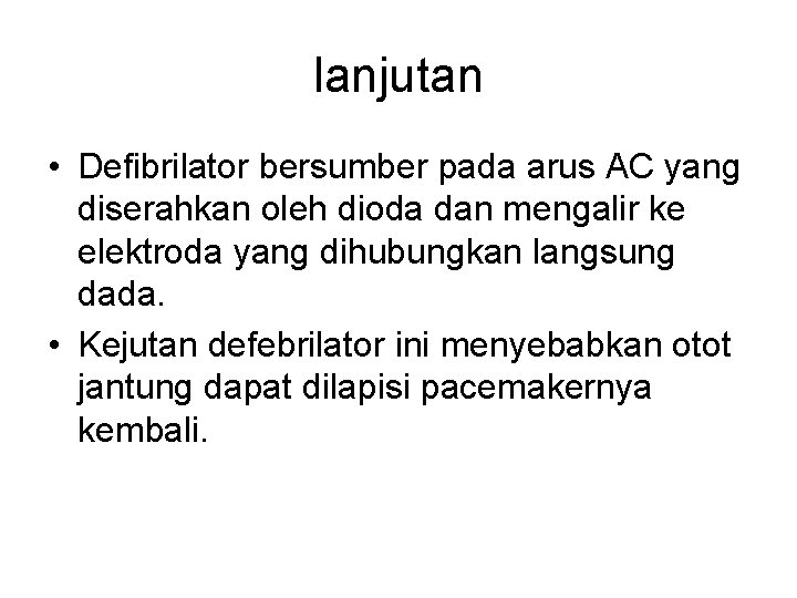 lanjutan • Defibrilator bersumber pada arus AC yang diserahkan oleh dioda dan mengalir ke