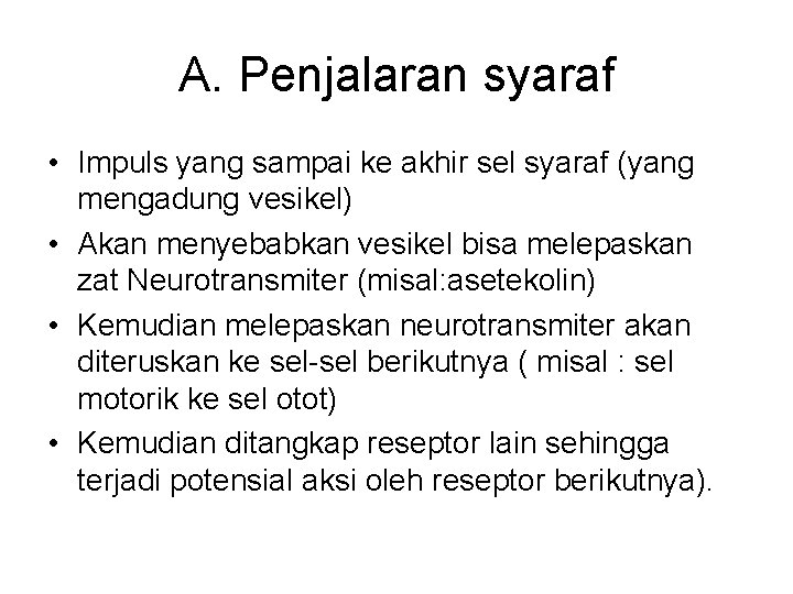 A. Penjalaran syaraf • Impuls yang sampai ke akhir sel syaraf (yang mengadung vesikel)