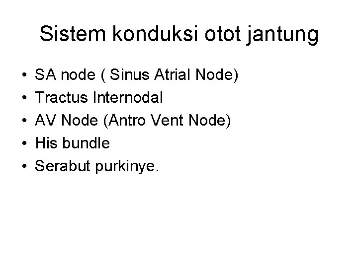 Sistem konduksi otot jantung • • • SA node ( Sinus Atrial Node) Tractus