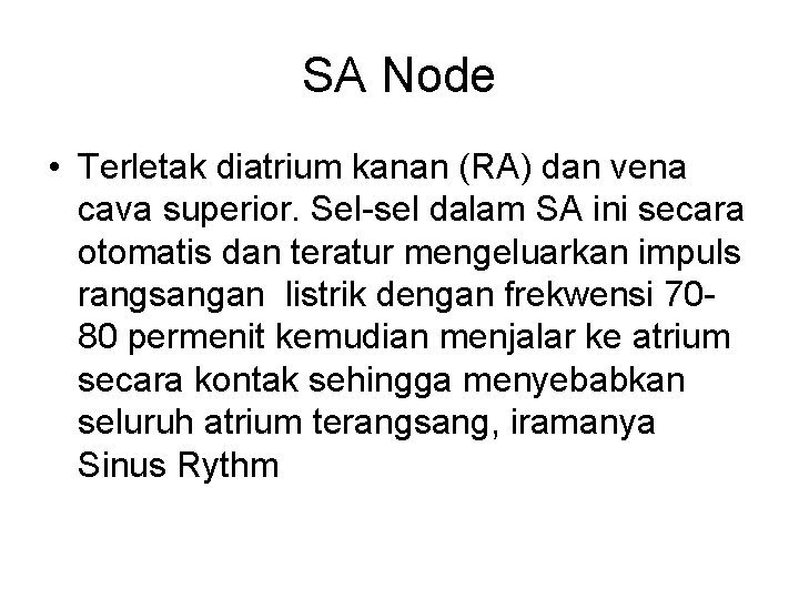 SA Node • Terletak diatrium kanan (RA) dan vena cava superior. Sel-sel dalam SA