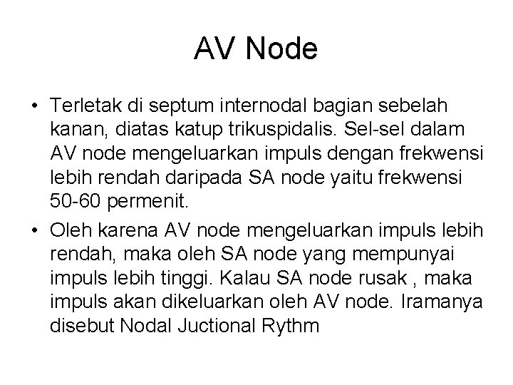 AV Node • Terletak di septum internodal bagian sebelah kanan, diatas katup trikuspidalis. Sel-sel