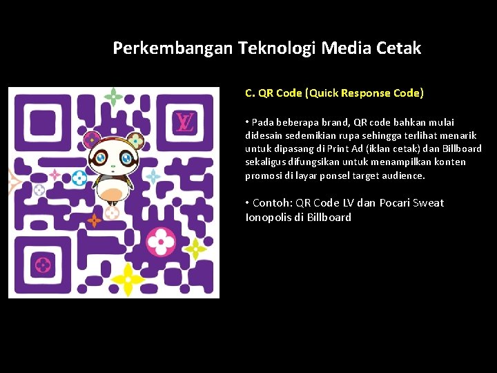 Perkembangan Teknologi Media Cetak How? C. QR Code (Quick Response Code) • Pada beberapa