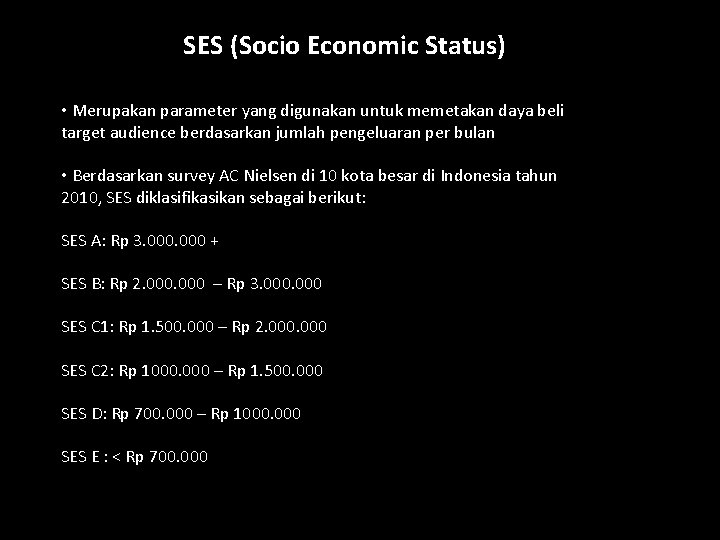 SES (Socio Economic Status) • Merupakan parameter yang digunakan untuk memetakan daya beli target SES (Socio Economic Status) • Merupakan parameter yang digunakan untuk memetakan daya beli target