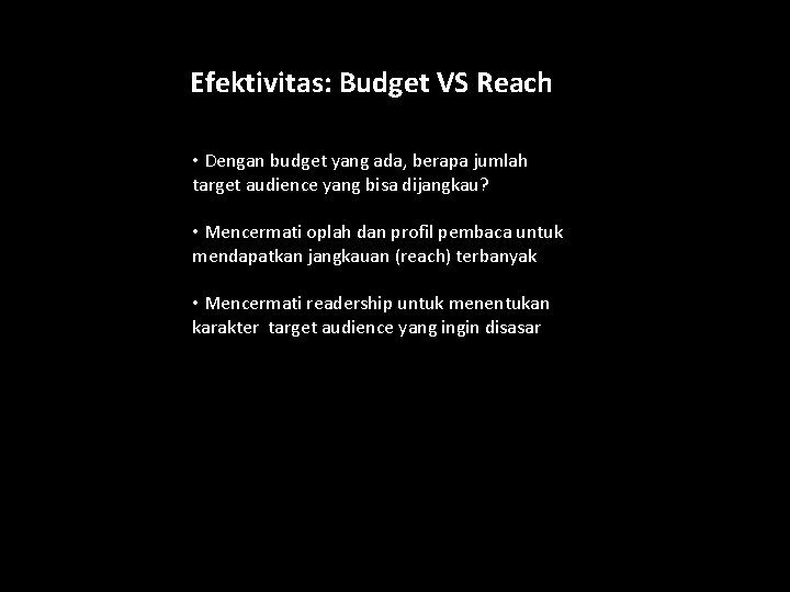 Efektivitas: Budget VS Reach • Dengan budget yang ada, berapa jumlah target audience yang