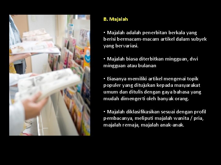 B. Majalah • Majalah adalah penerbitan berkala yang berisi bermacam-macam artikel dalam subyek yang B. Majalah • Majalah adalah penerbitan berkala yang berisi bermacam-macam artikel dalam subyek yang