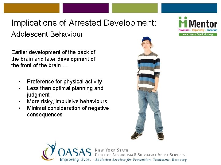 Implications of Arrested Development: Adolescent Behaviour Earlier development of the back of the brain