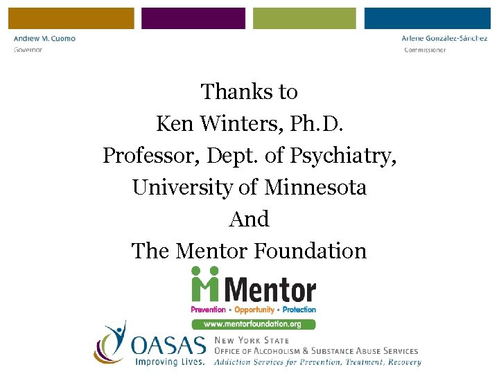 Thanks to Ken Winters, Ph. D. Professor, Dept. of Psychiatry, University of Minnesota And