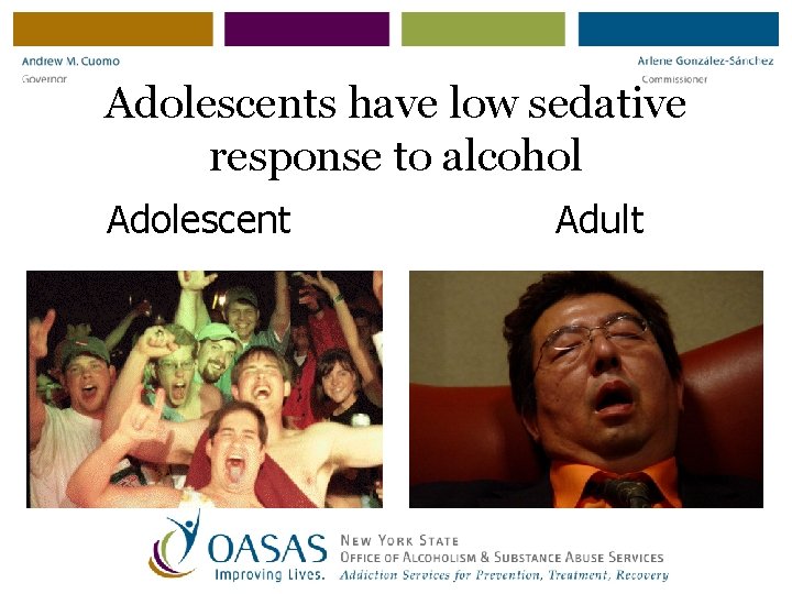 Adolescents have low sedative response to alcohol Adolescent Adult 