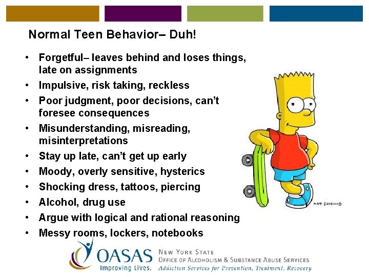 Normal Teen Behavior– Duh! • Forgetful– leaves behind and loses things, late on assignments