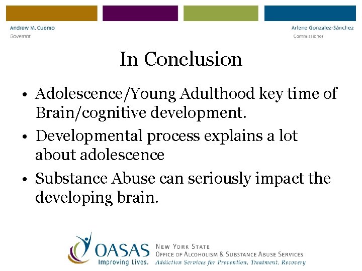 In Conclusion • Adolescence/Young Adulthood key time of Brain/cognitive development. • Developmental process explains