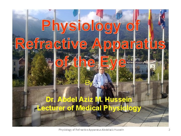Physiology of Refractive Apparatus of the Eye By Dr. Abdel Aziz M. Hussein Lecturer