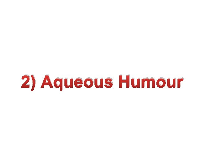 2) Aqueous Humour 2) Aqueous Humour