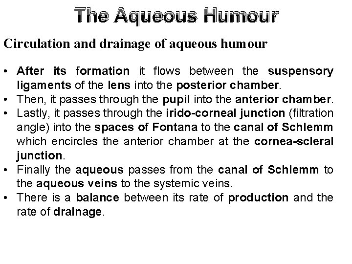 The Aqueous Humour Circulation and drainage of aqueous humour • After its formation it