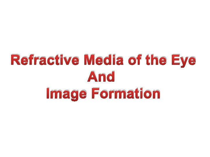 Refractive Media of the Eye And Image Formation Refractive Media of the Eye And Image Formation
