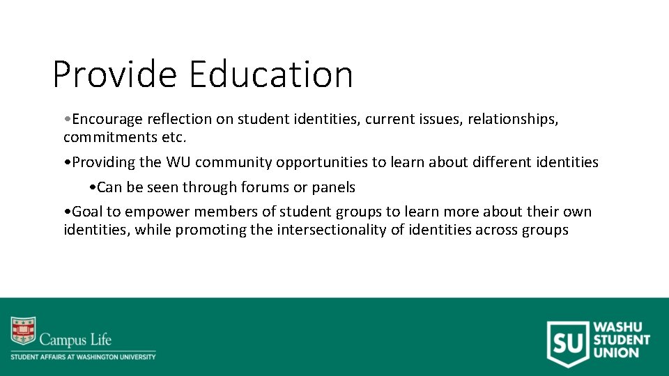 Provide Education • Encourage reflection on student identities, current issues, relationships, commitments etc. •
