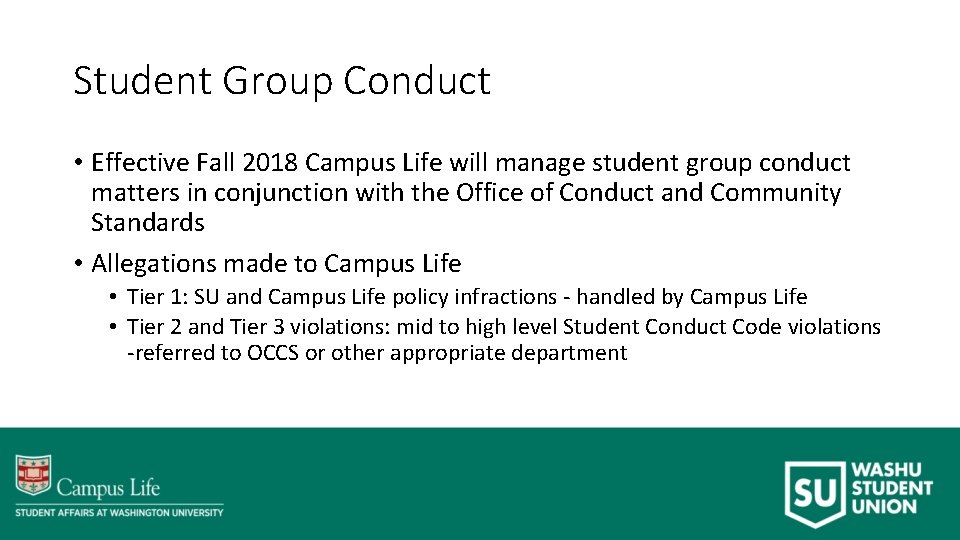 Student Group Conduct • Effective Fall 2018 Campus Life will manage student group conduct