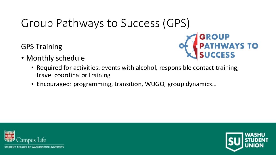 Group Pathways to Success (GPS) GPS Training • Monthly schedule • Required for activities: