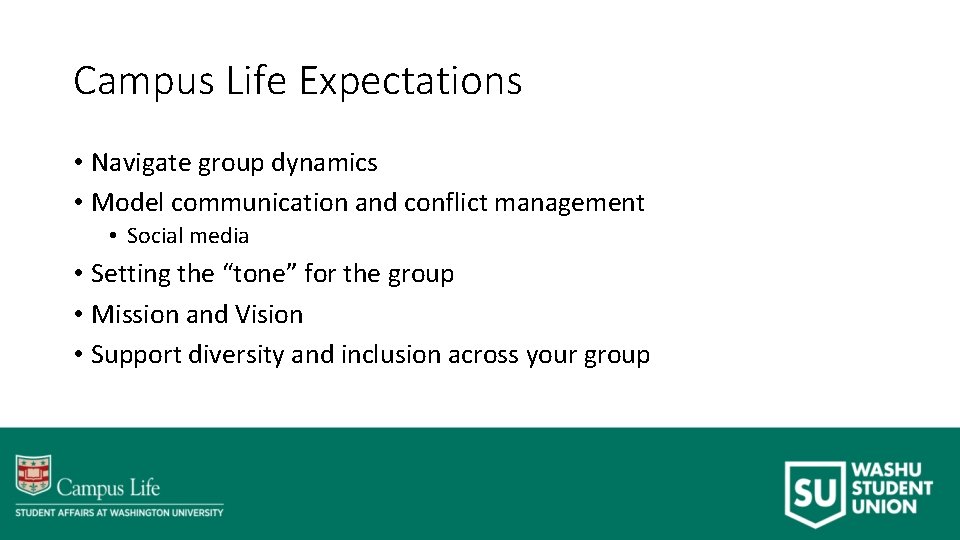 Campus Life Expectations • Navigate group dynamics • Model communication and conflict management •