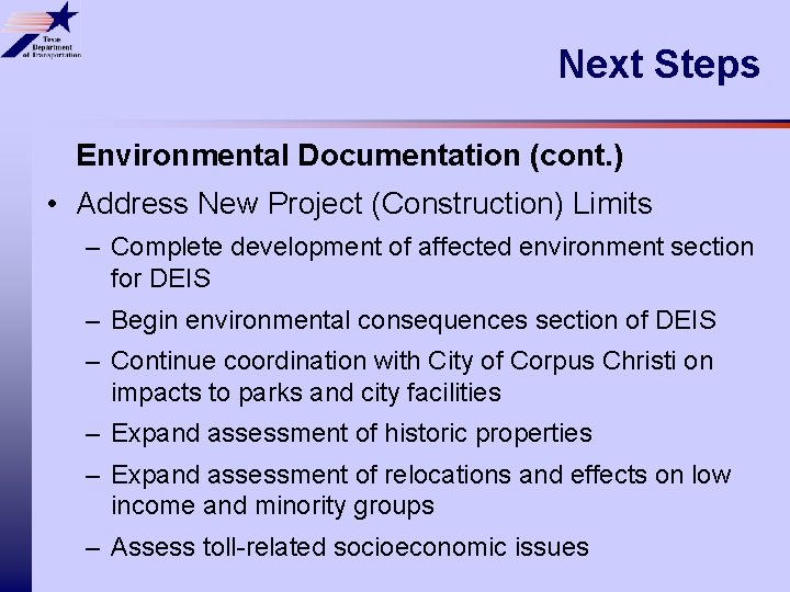 Next Steps Environmental Documentation (cont. ) • Address New Project (Construction) Limits – Complete