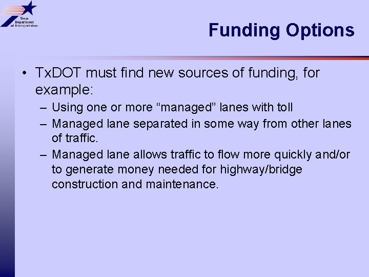 Funding Options • Tx. DOT must find new sources of funding, for example: –