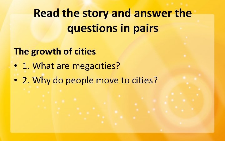Read the story and answer the questions in pairs The growth of cities •