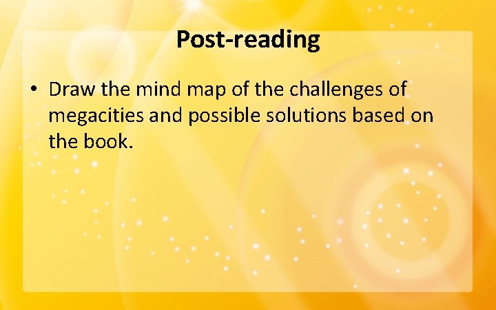 Post-reading • Draw the mind map of the challenges of megacities and possible solutions