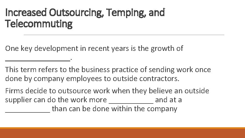 Increased Outsourcing, Temping, and Telecommuting One key development in recent years is the growth