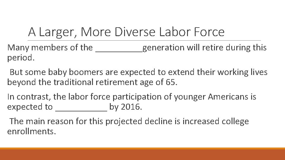 A Larger, More Diverse Labor Force Many members of the _____generation will retire during