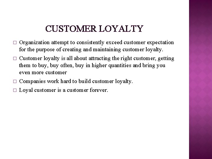 CUSTOMER LOYALTY � � Organization attempt to consistently exceed customer expectation for the purpose