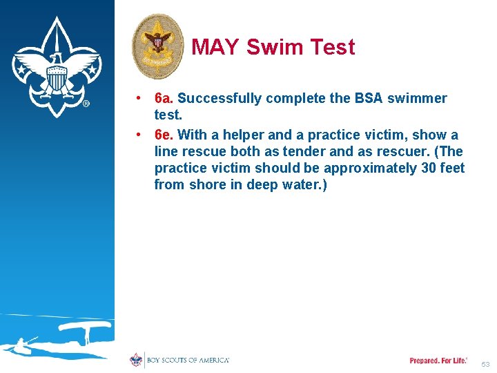 MAY Swim Test • 6 a. Successfully complete the BSA swimmer test. • 6