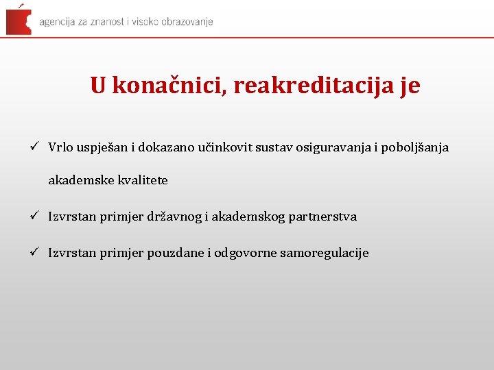 U konačnici, reakreditacija je ü Vrlo uspješan i dokazano učinkovit sustav osiguravanja i poboljšanja