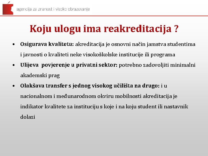 Koju ulogu ima reakreditacija ? • Osigurava kvalitetu: akreditacija je osnovni način jamstva studentima