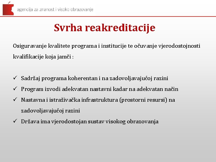 Svrha reakreditacije Osiguravanje kvalitete programa i institucije te očuvanje vjerodostojnosti kvalifikacije koja jamči :