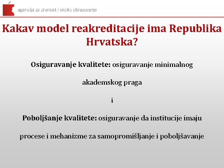 Kakav model reakreditacije ima Republika Hrvatska? Osiguravanje kvalitete: osiguravanje minimalnog akademskog praga i Poboljšanje