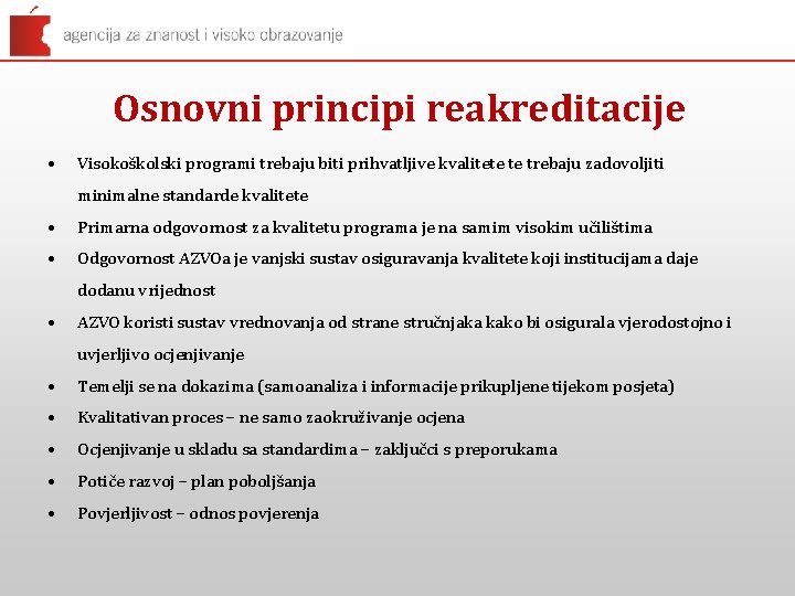 Osnovni principi reakreditacije • Visokoškolski programi trebaju biti prihvatljive kvalitete te trebaju zadovoljiti minimalne