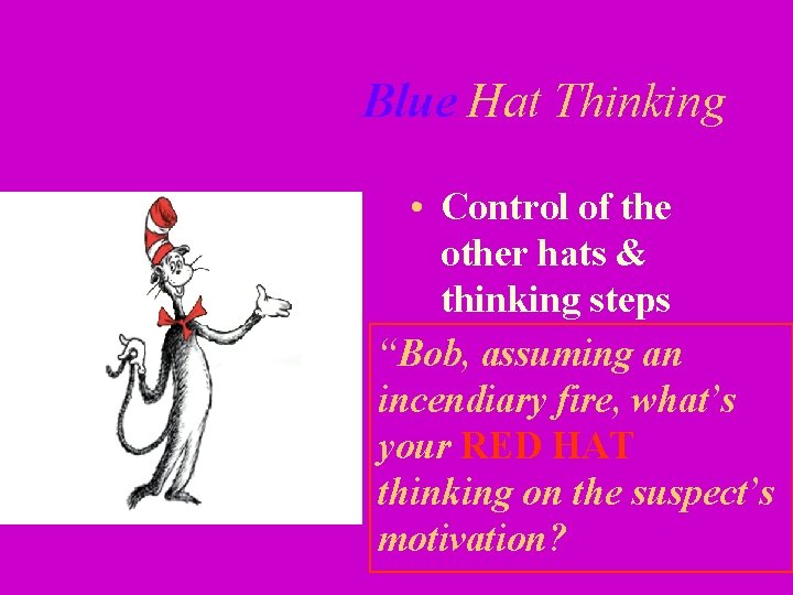 Blue Hat Thinking • Control of the other hats & thinking steps “Bob, assuming