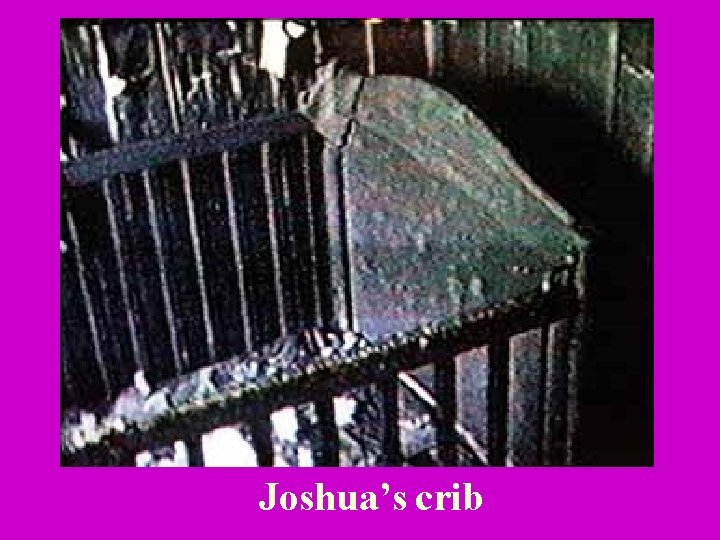 Joshua’s crib 