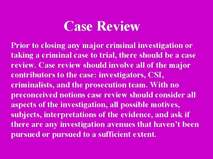 Case Review Prior to closing any major criminal investigation or taking a criminal case