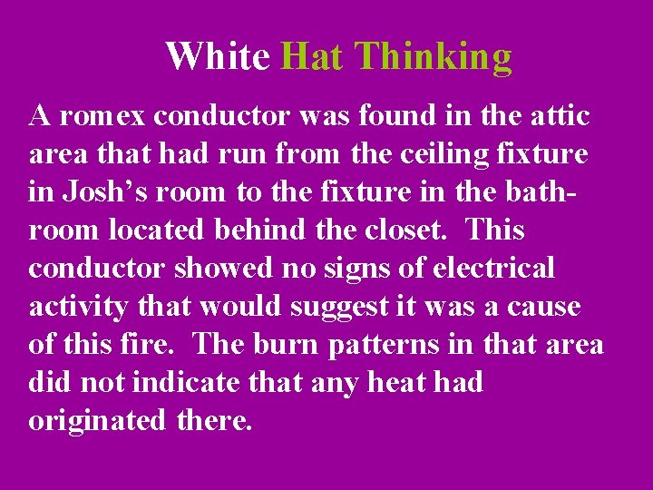 White Hat Thinking A romex conductor was found in the attic area that had