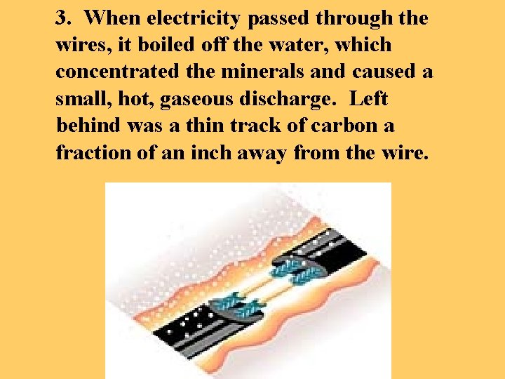 3. When electricity passed through the wires, it boiled off the water, which concentrated