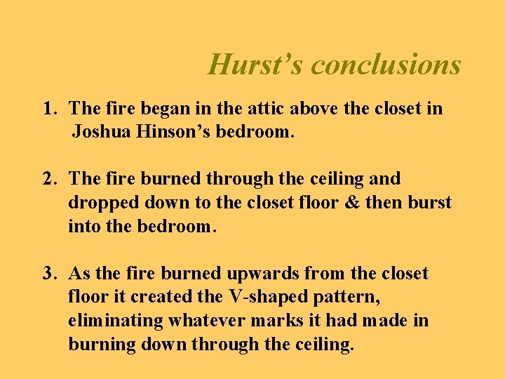 Hurst’s conclusions 1. The fire began in the attic above the closet in Joshua