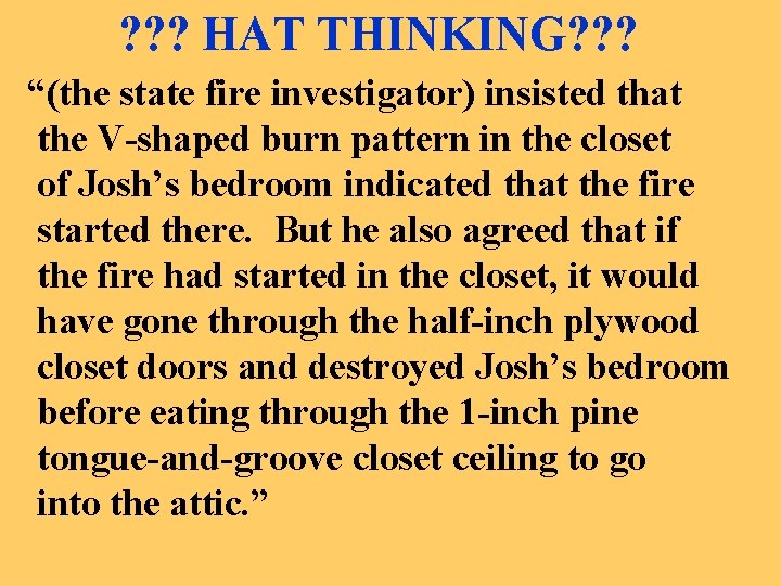 ? ? ? HAT THINKING? ? ? “(the state fire investigator) insisted that the