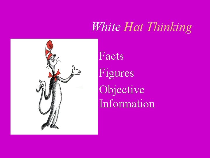 White Hat Thinking • Facts • Figures • Objective Information 