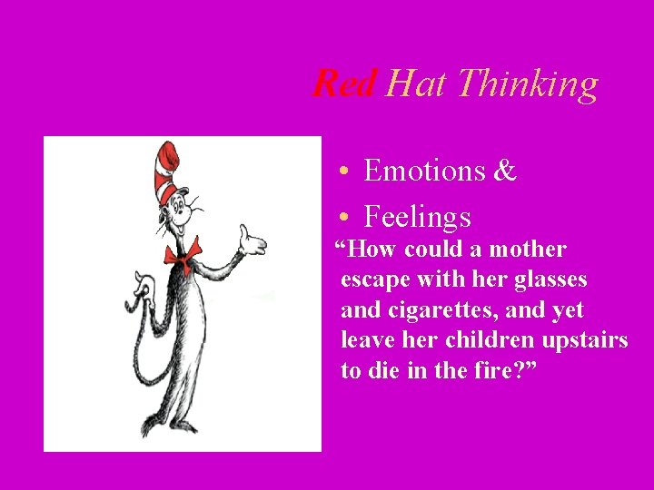 Red Hat Thinking • Emotions & • Feelings “How could a mother escape with