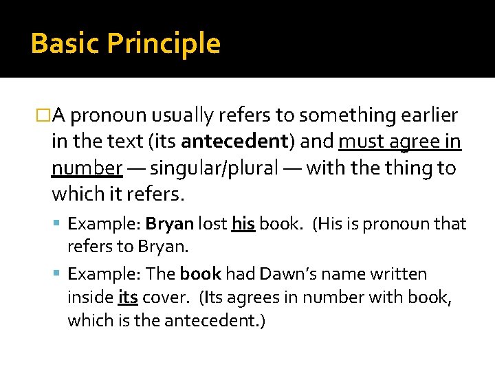 Basic Principle �A pronoun usually refers to something earlier in the text (its antecedent)