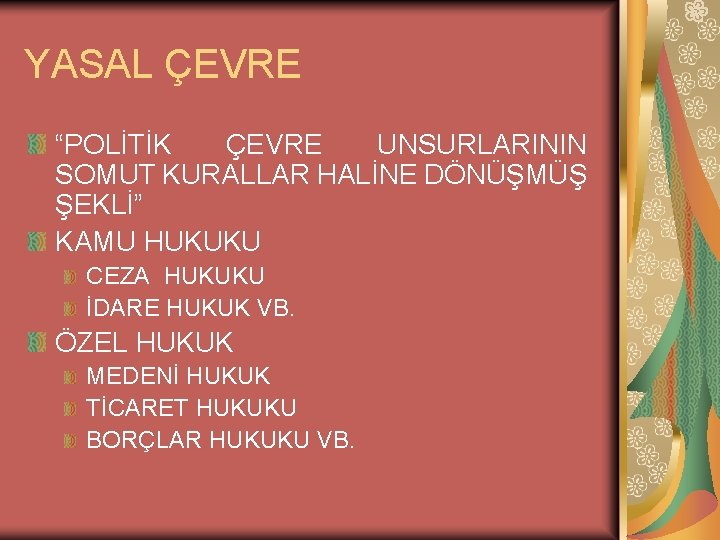 YASAL ÇEVRE “POLİTİK ÇEVRE UNSURLARININ SOMUT KURALLAR HALİNE DÖNÜŞMÜŞ ŞEKLİ” KAMU HUKUKU CEZA HUKUKU