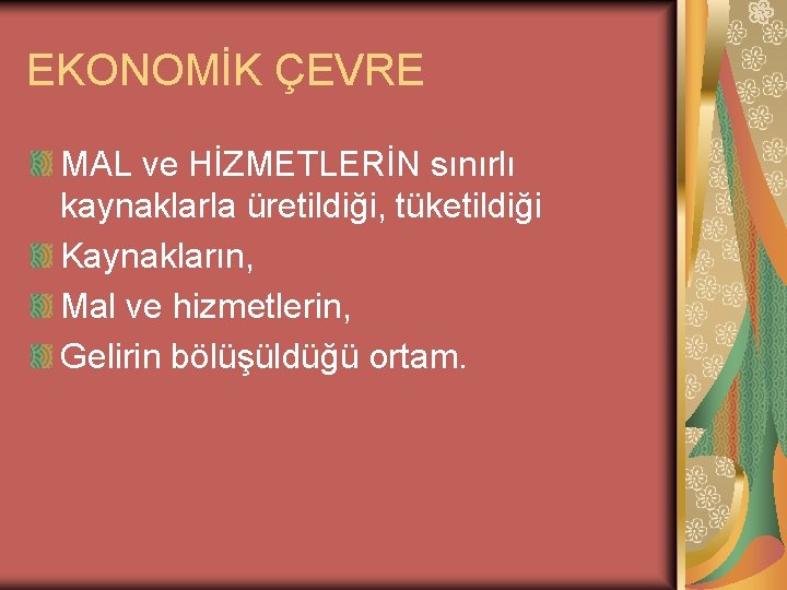 EKONOMİK ÇEVRE MAL ve HİZMETLERİN sınırlı kaynaklarla üretildiği, tüketildiği Kaynakların, Mal ve hizmetlerin, Gelirin