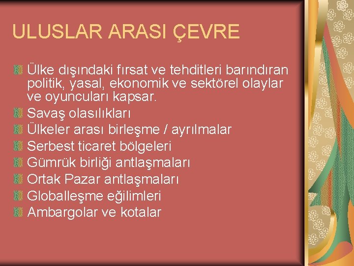 ULUSLAR ARASI ÇEVRE Ülke dışındaki fırsat ve tehditleri barındıran politik, yasal, ekonomik ve sektörel