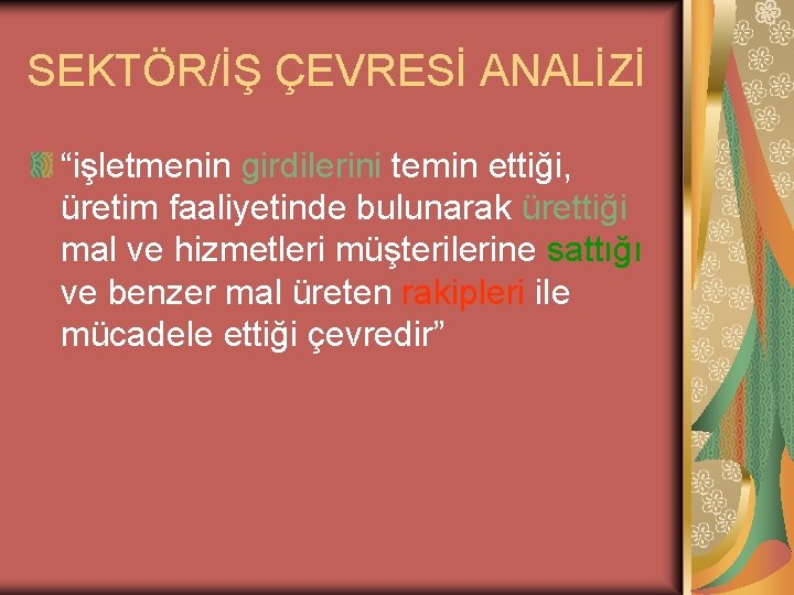 SEKTÖR/İŞ ÇEVRESİ ANALİZİ “işletmenin girdilerini temin ettiği, üretim faaliyetinde bulunarak ürettiği mal ve hizmetleri